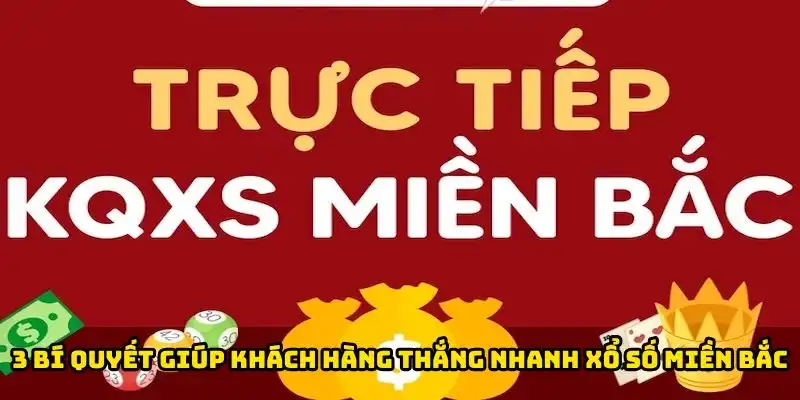 3 bí quyết giúp khách hàng thắng nhanh xổ số miền Bắc