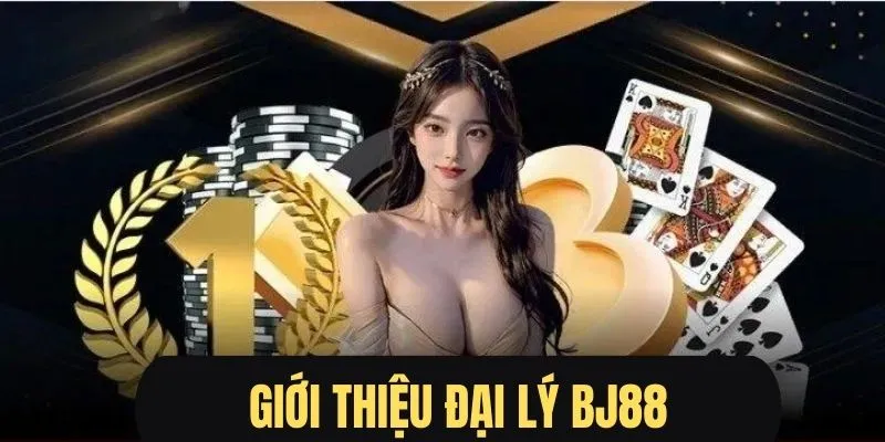 Thông tin về khái niệm làm đại lý BJ88