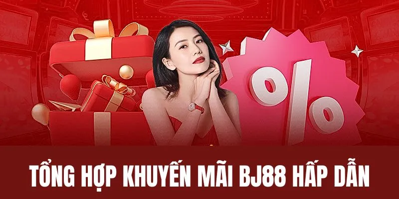 Tổng hợp top khuyến mãi BJ88 update 2025