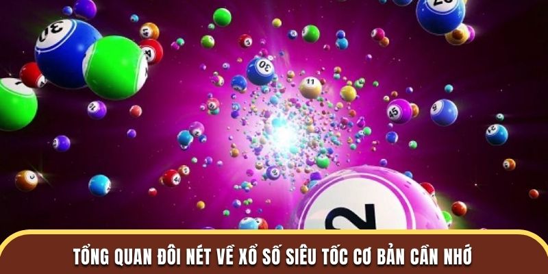 Tổng quan đôi nét về xổ số siêu tốc cơ bản cần nhớ