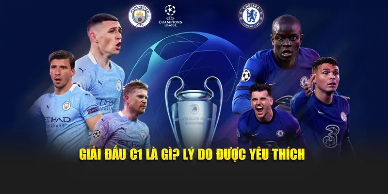 Giải đấu C1 là gì? Lý do được yêu thích
