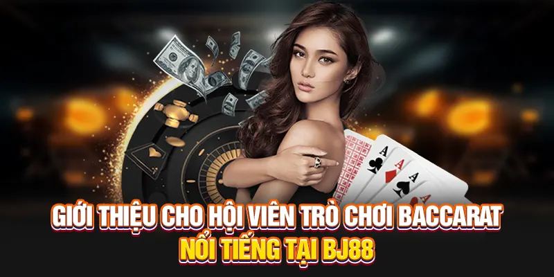 Giới thiệu cho hội viên trò chơi Baccarat nổi tiếng tại BJ88