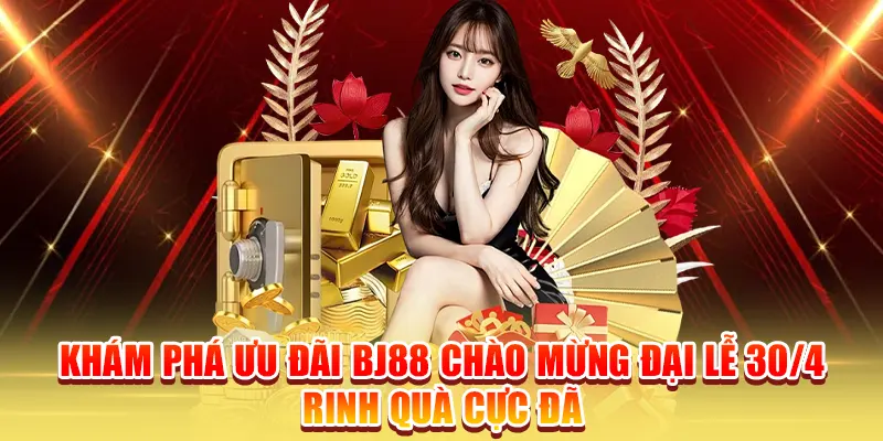 Khám Phá Ưu Đãi BJ88 Chào Mừng Đại Lễ 30/4 - Rinh Quà Cực Đã
