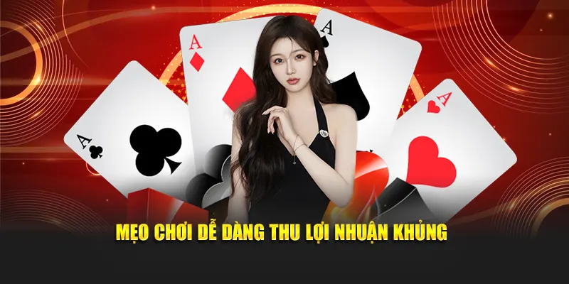 Mẹo chơi dễ dàng thu lợi nhuận khủng