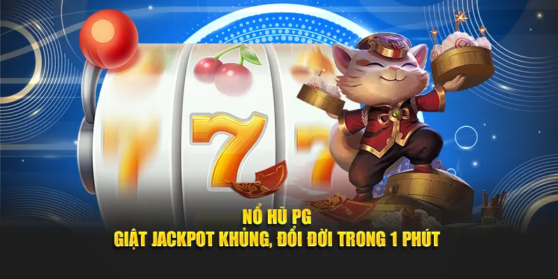 Nổ Hũ PG - Giật Jackpot Khủng, Đổi Đời Trong 1 Phút