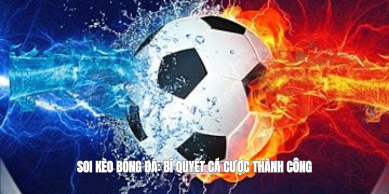 Soi Kèo Bóng Đá: Bí Quyết Cá Cược Thành Công