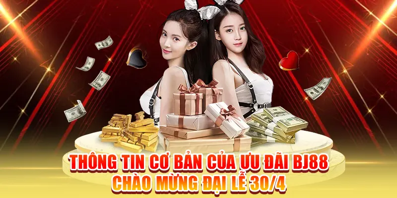 Thông tin cơ bản của ưu đãi BJ88 chào mừng đại lễ 30/4