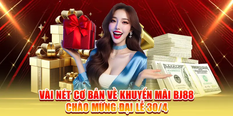 Vài nét cơ bản về khuyến mãi BJ88 chào mừng đại lễ 30/4