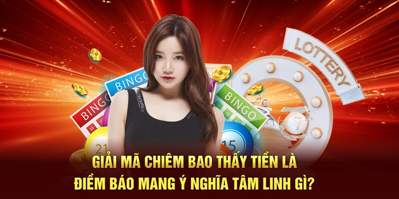 Giải mã chiêm bao thấy tiền là điềm báo mang ý nghĩa tâm linh gì?