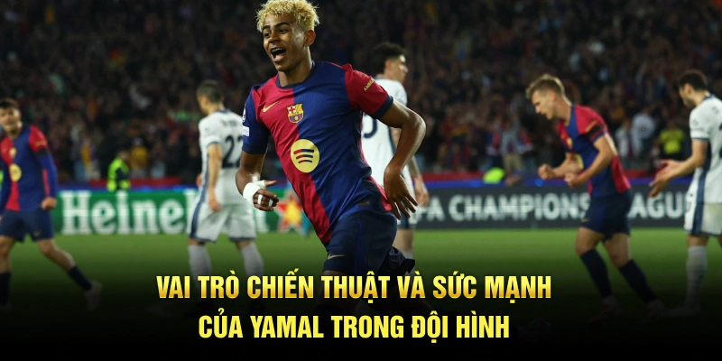 Vai trò chiến thuật và sức mạnh của Yamal trong đội hình